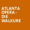 Atlanta Opera Die Walkure, Cobb Energy Performing Arts Centre, Atlanta