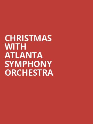 Christmas with Atlanta Symphony Orchestra, Atlanta Symphony Hall, Atlanta