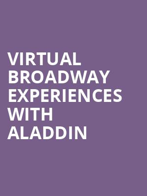 Virtual Broadway Experiences with ALADDIN, Virtual Experiences for Atlanta, Atlanta