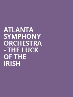 Atlanta Symphony Orchestra The Luck of the Irish, Atlanta Symphony Hall, Atlanta