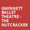 Gwinnett Ballet Theatre The Nutcracker, Gas South Theatre, Atlanta