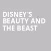 Disneys Beauty and the Beast, Byers Theater, Atlanta