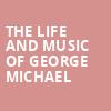 The Life and Music of George Michael, Center Stage Theater, Atlanta