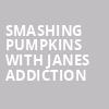 Smashing Pumpkins with Janes Addiction, State Farm Arena, Atlanta