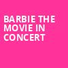 Barbie The Movie In Concert, Ameris Bank Amphitheatre, Atlanta